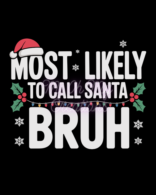 Most Likely to Call Santa Bruh